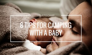 Get 8 awesome tips for camping with a baby.